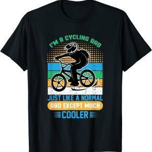 Cycling Dad Just Like Normal Dad Except Much Cooler T-Shirt