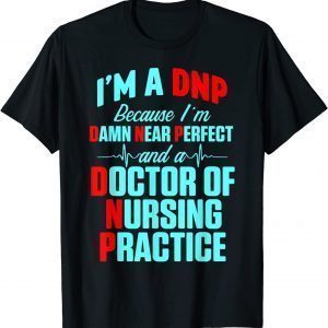 DNP Doctor of Nursing Practice Near Perfect RN Nurse 2022 Shirt