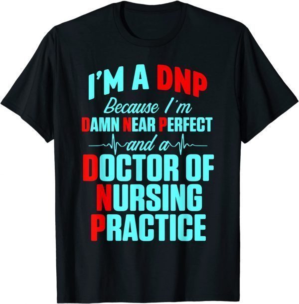 DNP Doctor of Nursing Practice Near Perfect RN Nurse 2022 Shirt