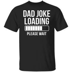 Dad Joke Loading Please Wait 2022 Shirt