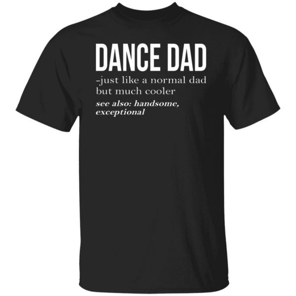 Dance Dad Just Like A Normal Dad But Much Cooler 2022 Shirt