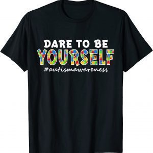 Dare to Be Yourself Shirt Autism Awareness Puzzle Piece Love 2022 T-Shirt