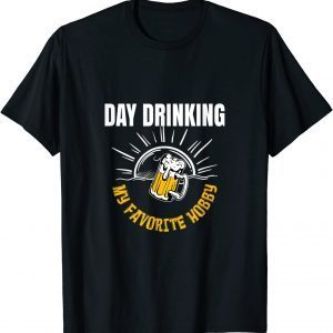Day Drinking My Favorite Hobby Beer Drinker Lovers 2022 Shirt