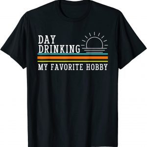 Day Drinking My Favorite Hobby Premium Classic Shirt