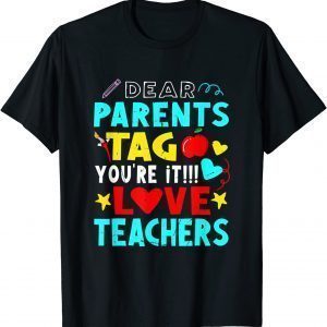 Dear Parents Tag You're It Love Teacher 2022 Shirt