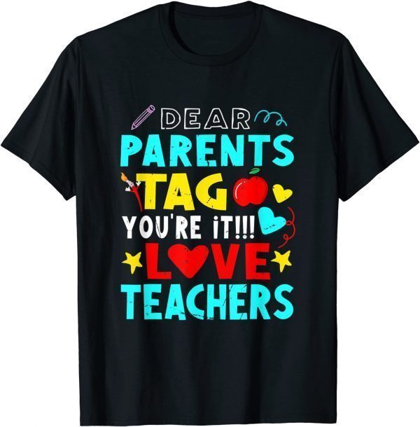 Dear Parents Tag You're It Love Teacher 2022 Shirt