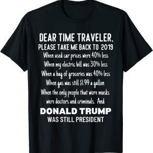Dear Time Traveler, Take Me Back To When Trump Was President 2022 T-Shirt