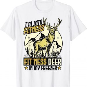 Deer Hunting I'm Into Fitness Fit'Ness Deer In My Freezer 2022 T-Shirt