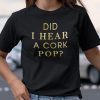 Did I Hear A Cork Pop Classic Shirt