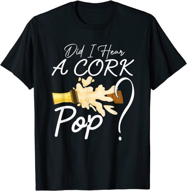 Did I Hear a Cork Pop, Cool Beer 2022 Shirt