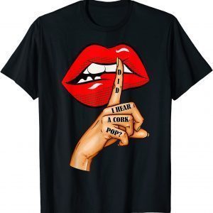 Did I Hear a Cork Pop? With Finger On Her Lips 2022 Shirt