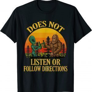 Does Not Listen Or Follow Directions Bigfoot and Alien 2022 Shirt
