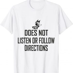 Does Not Listen Or Follow Directions - black butterfly Gift Shirt