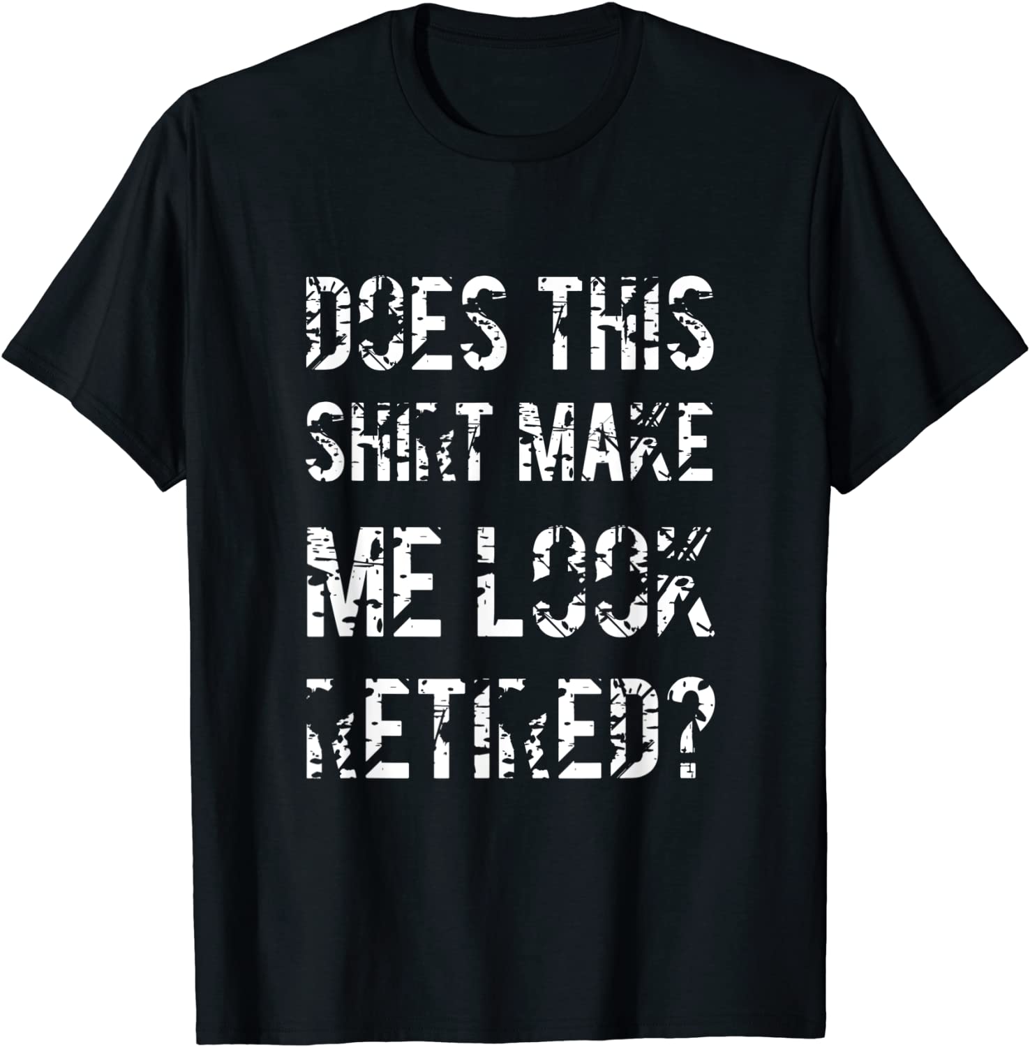 Does This Shirt Make Me Look Retired Retirement Outfit T-Shirt