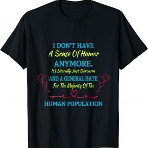 Don't Even Have A Sense Of Humor Funny Sassy Sarcastic 2022 Shirt