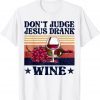 Don't Judge Jesus Drank Wine 2022 Shirt
