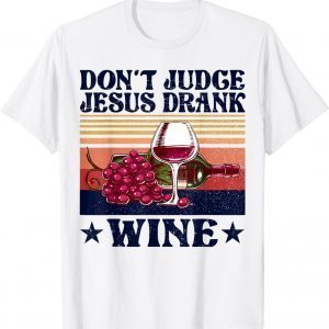 Don't Judge Jesus Drank Wine 2022 Shirt