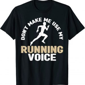 Dont Make Me Use My Running Voice Marathon Runner 2022 Shirt