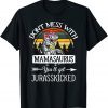 Don't Mess With Mamasaurus T Rex Dinosaur Mom Mother Day Classic Shirt