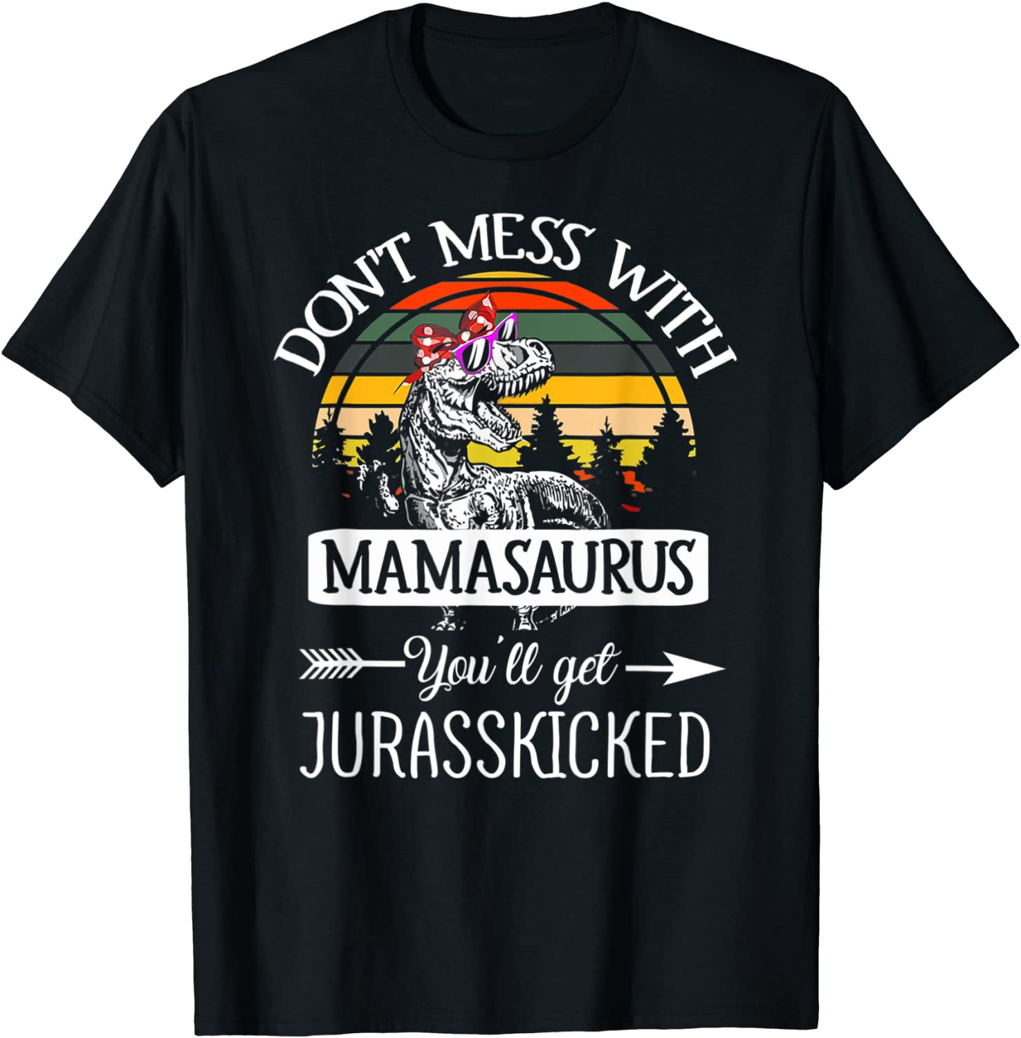 Don't Mess With Mamasaurus T Rex Dinosaur Mom Mother Day Classic Shirt