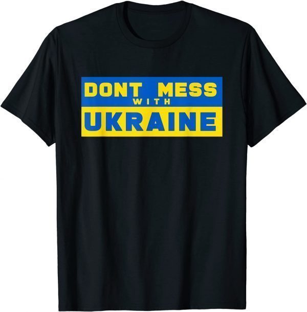 Don't Mess With Ukraine Support Ukraine Pray Ukraine T-Shirt