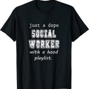Dope Social Worker With Hood Playlist Social Workers Pride 2022 Shirt