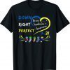 Down Right Perfect Down Syndrome Awareness Socks Classic T-Shirt