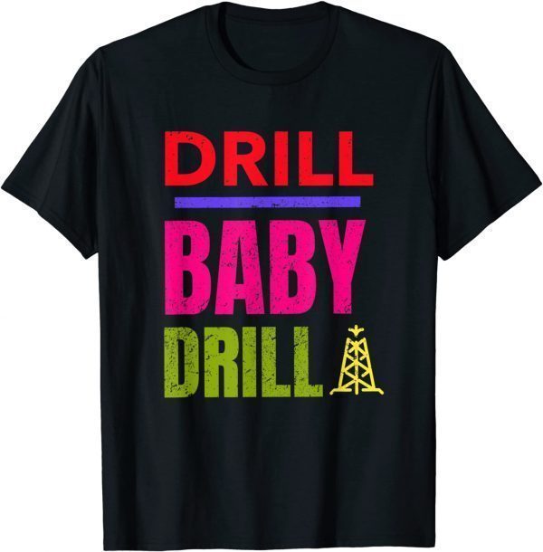 Drill Baby Drill, Support Stopping US Oil And Gas Dependency 2022 Shirt