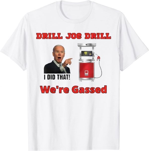Drill Joe Drill - Joe Biden Gas Prices Gas Pump I Did That Classic Shirt