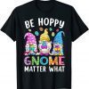 Easter Be Happy Gnome Matter What Spring Easter Bunny Eggs Tee Shirt
