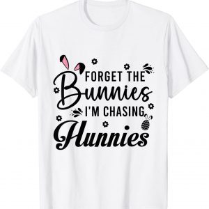 Easter Day Forget The Bunnies I'm Chasing Hunnies 2022 Shirt