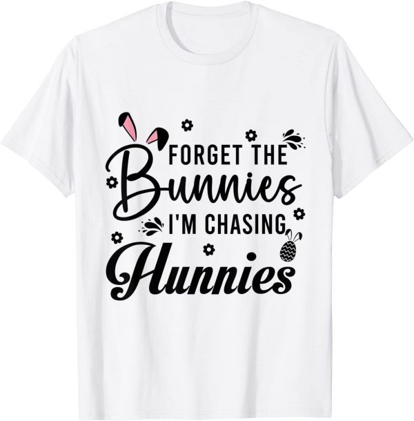 Easter Day Forget The Bunnies I'm Chasing Hunnies 2022 Shirt
