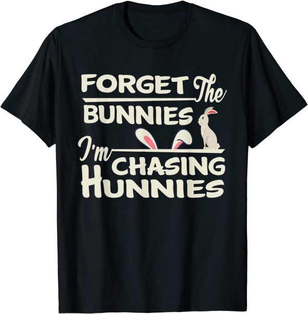 Easter Egg Hunt Forget the Bunnies I'm Chasing Hunnies 2022 Shirt