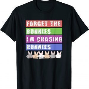 Easter Forget The Bunnies I'm Chasing Hunnies 2022 Shirt