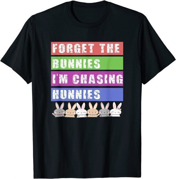 Easter Forget The Bunnies I'm Chasing Hunnies 2022 Shirt