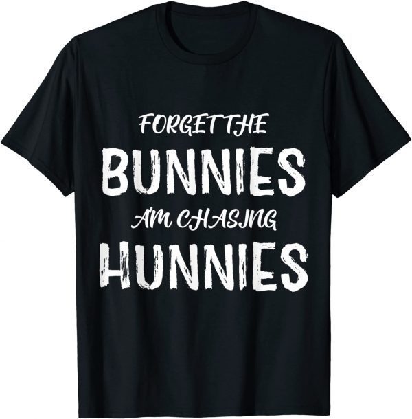 Easter Holiday Forget The Bunnies I'm Chasing Hunnies Classic Shirt