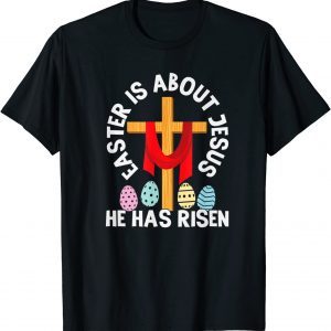 Easter Is About Jesus He Has Risen Easter Day Premium 2022 Shirt