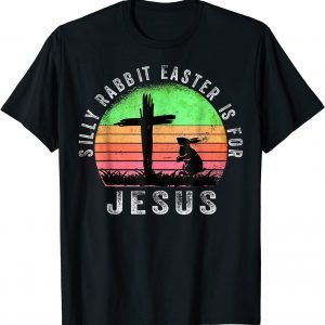 Easter Silly Rabbit Easter is for Jesus Christian Religious 2022 T-Shirt