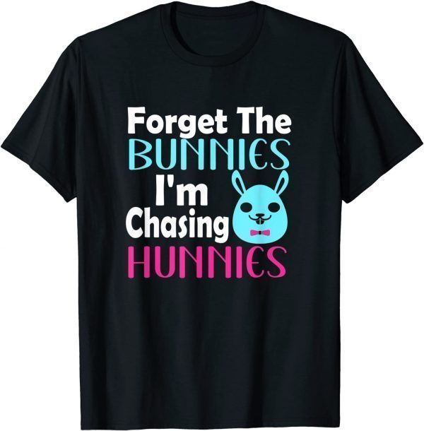 Easter egg Forget The Bunnies I'm Chasing Hunnies Classic Shirt