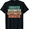 Educated Vaccinated Caffeinated Dedicated Nurse Humor T-Shirt