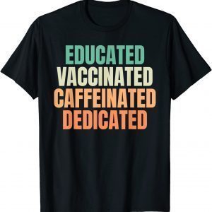 Educated Vaccinated Caffeinated Dedicated Nurse Humor T-Shirt