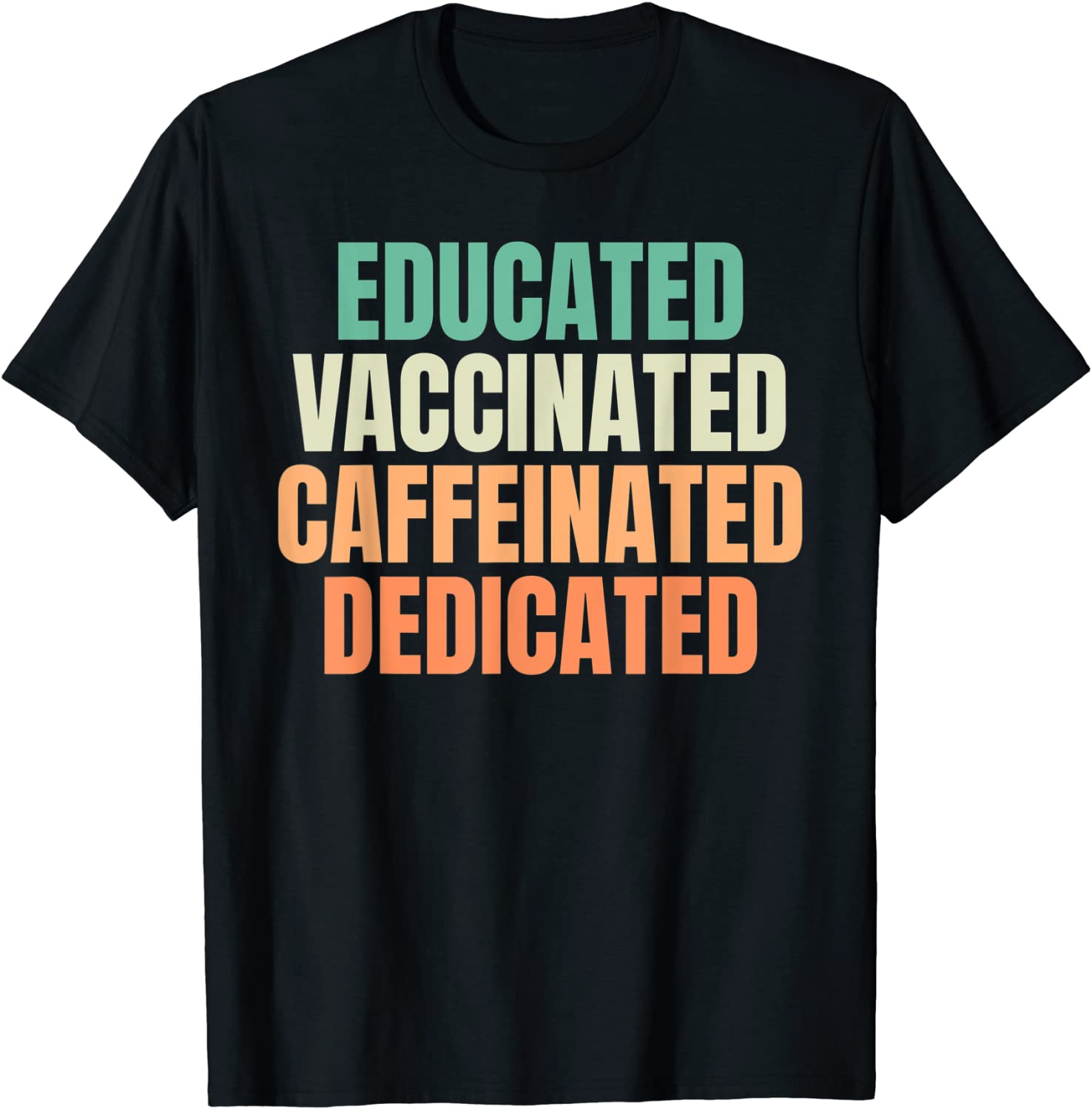 Educated Vaccinated Caffeinated Dedicated Nurse Humor T-Shirt