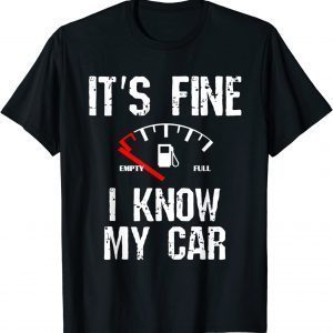 Empty Gas Gauge It's Fine I Know My Car Low Fuel Joke Classic Shirt