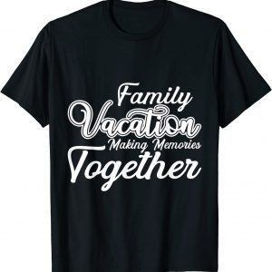 Family Vacation making memories together cool vacation 2022 Shirt