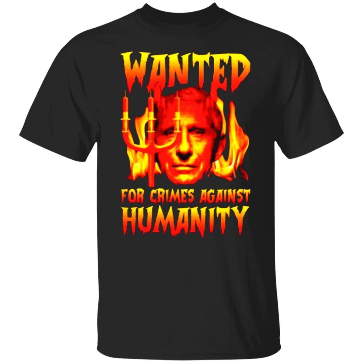 Fauci Wanted for crimes against humanity Gift shirt