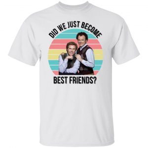 Ferrell and Reilly did we just become best friends Classic shirt