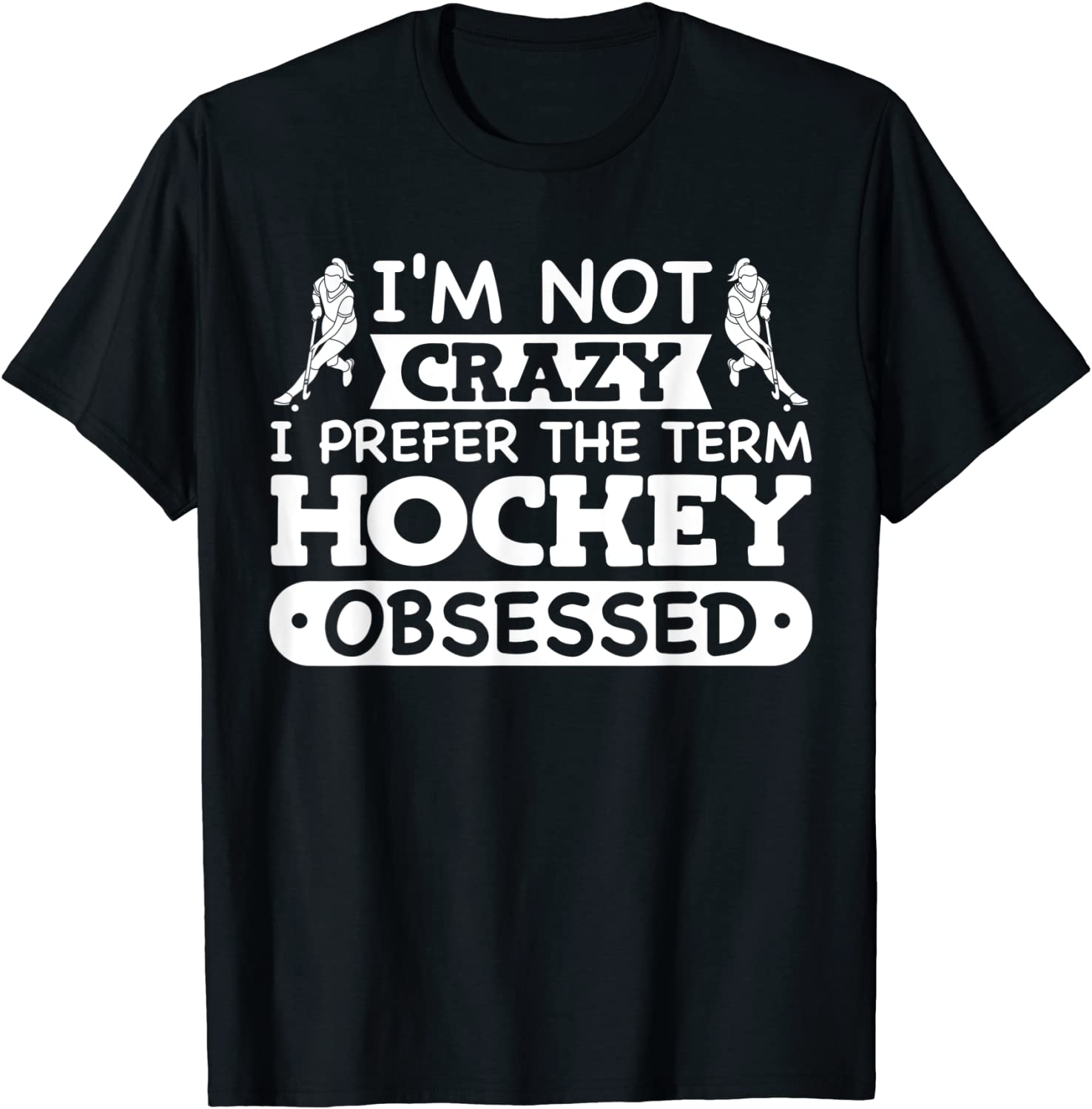 Field Hockey Girl I'm Not Crazy Hockey Obsessed 2022 Shirt