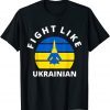 Fight Like Ukrainian I Stand With Ukraine Free Ukraine Shirt