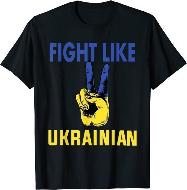 Fight Like Ukrainian I Stand With Ukraine Ukrainian Flag Love Ukraine T-Shirt