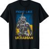 Fight Like Ukrainian I stand with Ukraine Warriors Gift Shirt